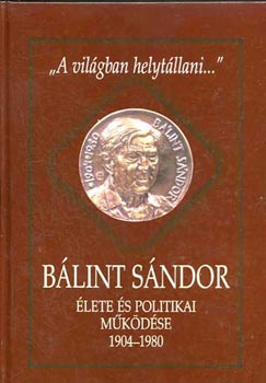 Csapody Mikl�s - B�lint S�ndor �lete �s politikai m�k�d�se 1904-1980