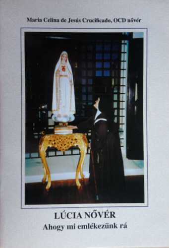 Maria Celina de Jesus Crucificado OCD n�v�r - L�cia n�v�r - ahogy mi eml�kez�nk r�