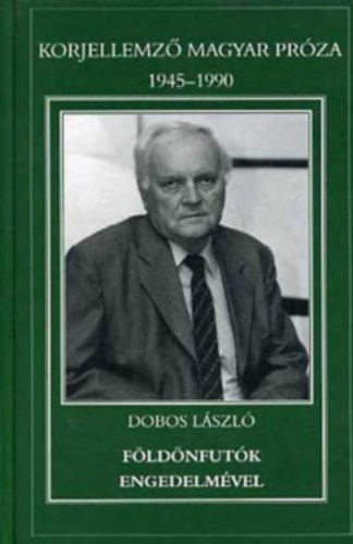 Dobos Lszl - Fldnfutk - Engedelmvel - Korjellemz magyar prza 1945-1990