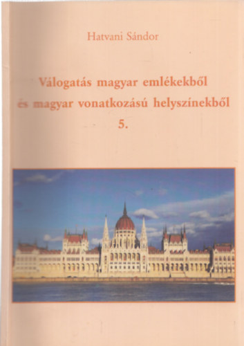 Hatvani S�ndor - V�logat�s magyar eml�kekb�l �s magyar vonatkoz�s� helysz�nekb�l 5.