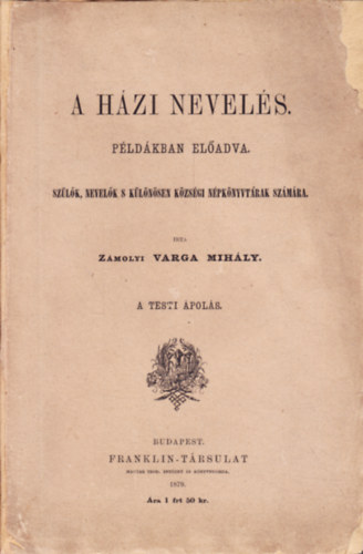 Zámolyi Varga Mihály - A házi nevelés példákban előadva (A testi ápolás) - Szülők, nevelők s különösen községi népkönyvtárak számára