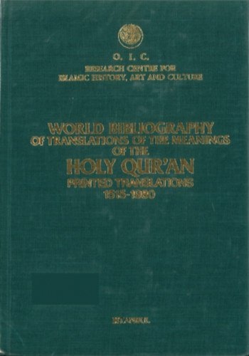 World bibliography of translations of the meanings of the Holy Qur'an - Printed Translations 1515-1980 ("A Szent Korán jelentéseinek fordításainak világbibliográfiája - Nyomtatott fordítások 1515-1980")