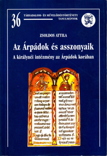 ZSoldos Attila - Az rpdok s asszonyaik (A kirlyni intzmny az rpdok korban)