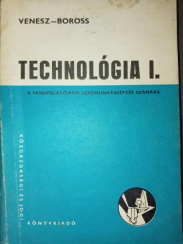 Boross Anna Venesz J�zsef - Technol�gia I. - A vend�gl�t�ipari szakmunk�sk�pz�s sz�m�ra