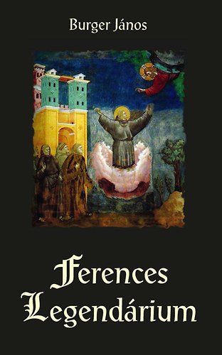Burger János - Ferences legendárium
