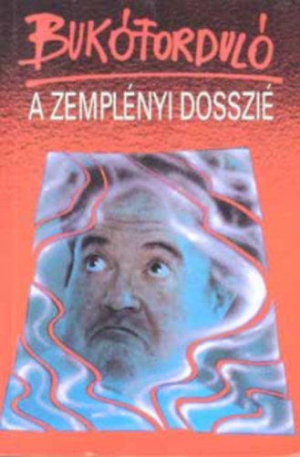 Bednárik Imre, Vajda Péter, Szerk.: Tamás Ervin - Bukóforduló - A ZEMPLÉNYI-DOSSZIÉ