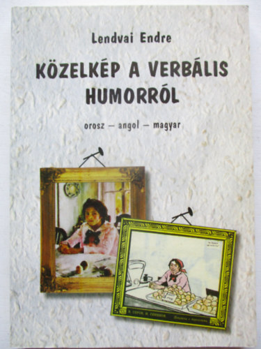 Lendvai Endre - K�zelk�p a verb�lis humorr�l (orosz-angol-magyar)