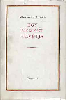 Alexander Abusch - Egy nemzet tévútja
