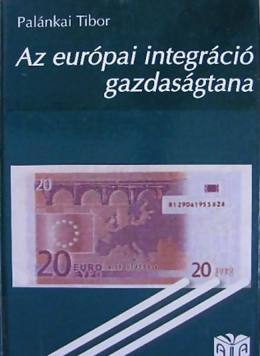 Palnkai Tibor - Az eurpai integrci gazdasgtana
