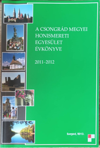 A Csongrd megyei honismereti egyeslet vknyve 2011-2012