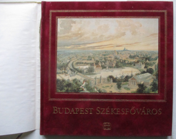 Budapest szkesfvros: brzolsok a Budapesti Trtneti Mzeum gyjtemnyeibl (angol/magyar)