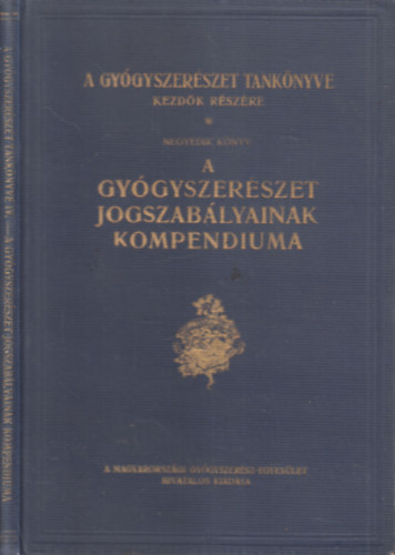 Réthelyi József (szerk.) - A gyógyszerészet jogszabályainak kompendiuma (A gyógyszerészet tankönyve kezdők részére IV. könyv)