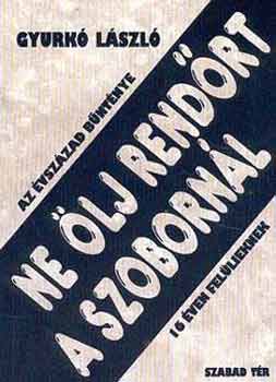 Gyurk� L�szl� - Ne �lj rend�rt a szoborn�l!