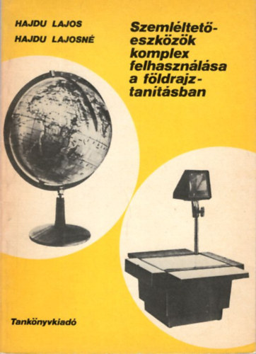 Hajdu Lajosn� Hajdu Lajos - Szeml�ltet� eszk�z�k komplex felhaszn�l�sa a f�ldrajztan�t�sban