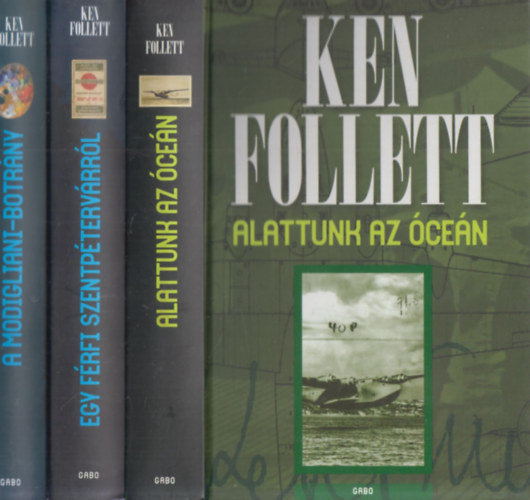 Ken Follett - 3 db Ken Follett regny: Alattunk az cen + Egy frfi Szentptervrrl + A Modigliani-botrny