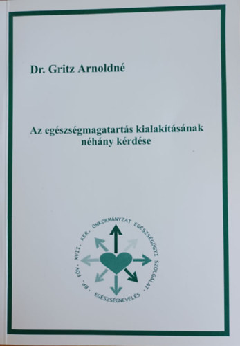 Gritz Arnoldn Dr. - Az egszsgmagatarts kialaktsnak nhny krdse