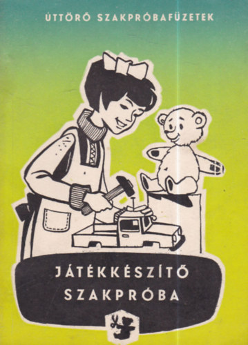 Pál István - Játékkészítő szakpróba (Úttörő szakpróbafüzetek)