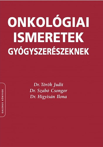 Dr. T�r�k Judit; Dr. Szab� Csongor; Dr. Higyis�n Ilona - Onkol�giai ismeretek gy�gyszer�szeknek
