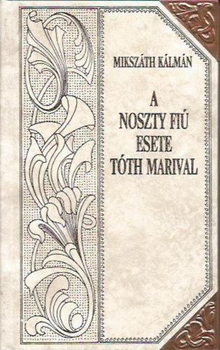 Mikszáth Kálmán - A Noszty fiú esete Tóth Marival (Mikszáth-sorozat 15.)