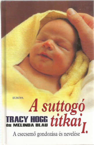 Tracy Hogg-Melinda Blau - A suttog� titkai I. (A csecsem� gondoz�sa �s nevel�se)