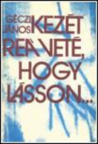 Gczi Jnos - Kezt re vet, hogy lsson...