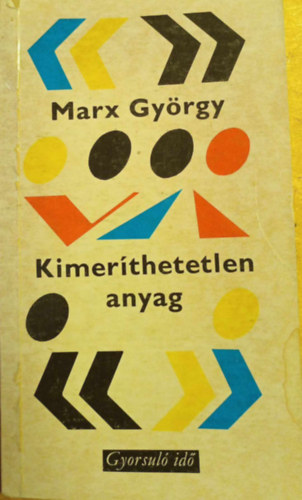 Marx Gyrgy - Kimerthetetlen anyag