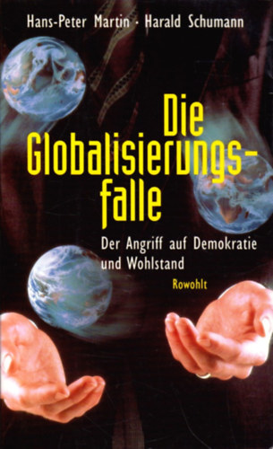 Hans-Peter Martin -Harald Schumann - Die Globalisierungsfalle: Der Angriff auf Demokratie und Wohlstand