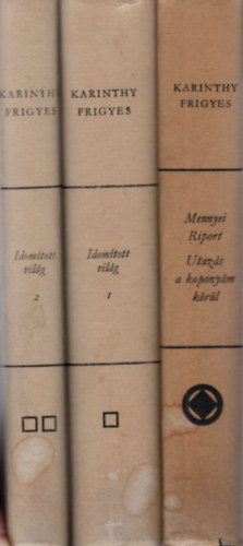 Karinthy Frigyes - 2 Kartinthy Frigyes m� ( 3 k�tetben ) Mennyei Riport - Utaz�s a kopony�m k�r�l + Idom�tott vil�g I-II.