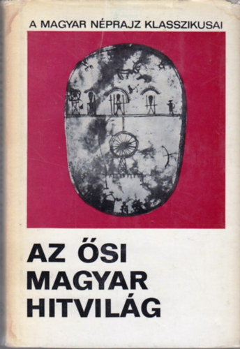Diszegi Vilmos - Az si magyar hitvilg (a magyar nprajz klasszikusai)
