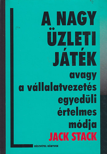 Jack Stack - A nagy zleti jtk - avagy a vllalatvezets egyedli rtelmes mdja