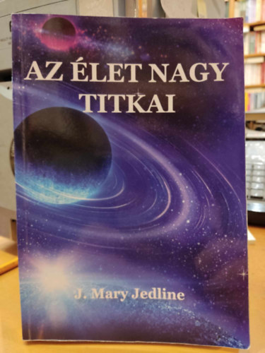 J. Mary Jedline - Az élet nagy titkai