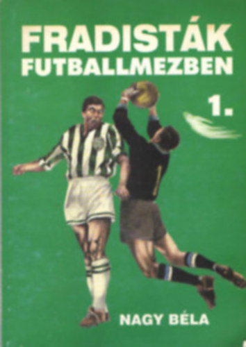 Nagy Bla - Fradistk futballmezben 1-3.