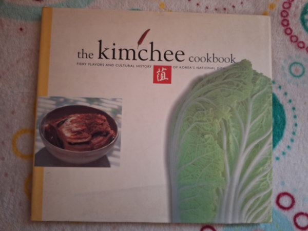 Lee Kyou-Tae, Lee O-Young Kim Man-Jo - the kimchee cookbook - fiery flavors and cultural history of Korea's national dish