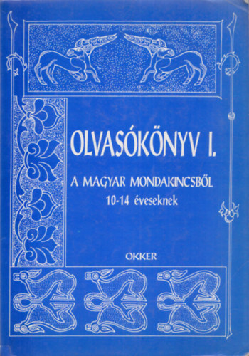 Frank �va - dr. Uhrman Iv�n Gelniczky Gy�rgy  (szerk.) - Olvas�k�nyv I. - A magyar mondakincsb�l 10-14 �veseknek