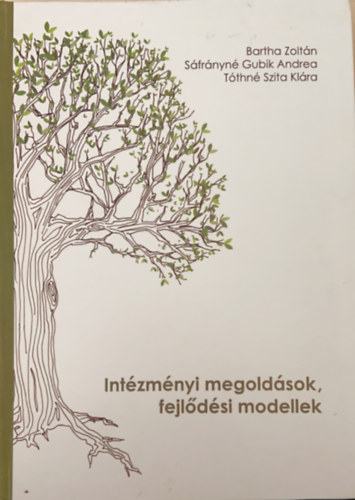 S�fr�nyn� Gubik Andrea, T�thn� Szita Kl�ra Bartha Zolt�n - Int�zm�nyi megold�sok, fejl�d�si modellek