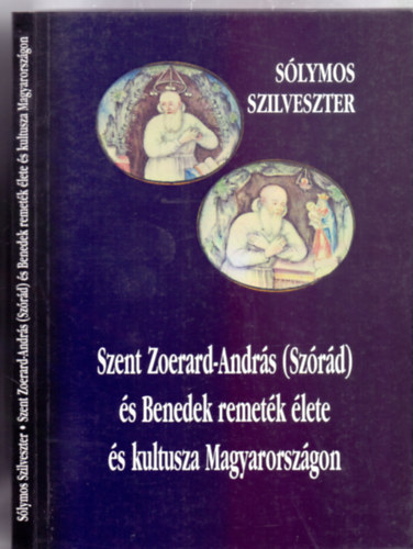 Slymos Szilveszter OSB - Szent Zoerard-Andrs (Szrd) s Benedek remetk lete s kultusza Magyarorszgon (METEM Knyvek)