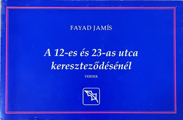 Simor Andr�s  Fayad Jam�s (szerk.) - A 12-es �s 23-as utca keresztez�d�s�n�l