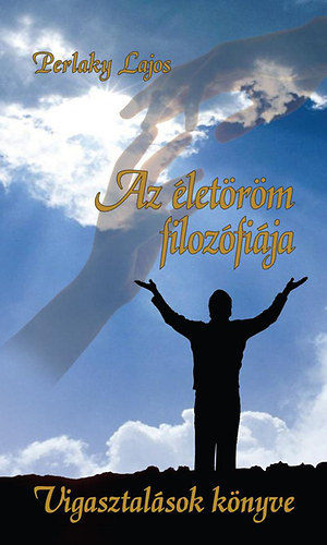 Perlaky Lajos - Az �let�r�m filoz�fi�ja