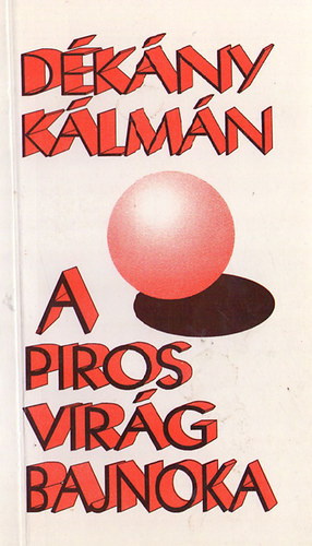 Dékány Kálmán - A piros virág bajnoka