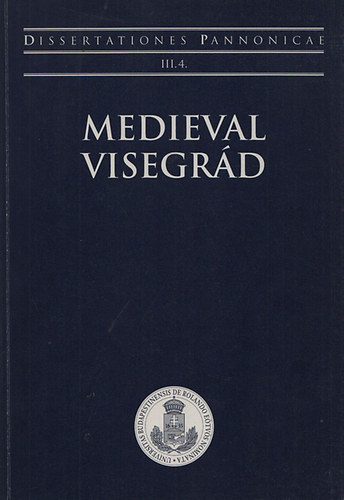 J�zsef Laszlovszky - Medieval Visegr�d (Dissertationes Pannonicae III./4)