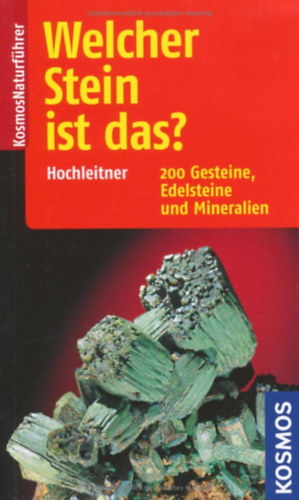 Rupert Hochleitner - Welcher Stein ist das?: 200 Gesteine, Edelsteine und Mineralien (Kosmos-Naturfhrer)