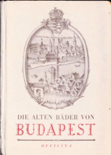 Medriczky Andreas - Die alten Bader von Budapest (Officina Hungarica)