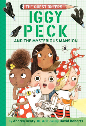 Andrea Beaty - Iggy Peck and the Mysterious Mansion: The Questioneers Book #3