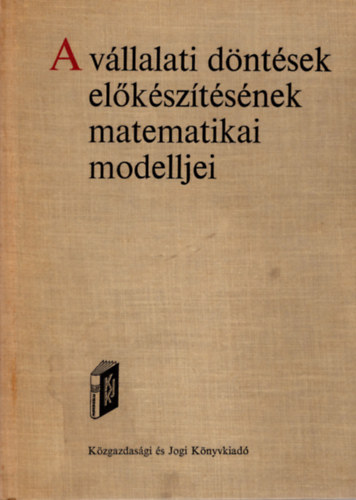 Bródy András (szerk.) - A vállalati döntések előkészítésének matematikai modelljei