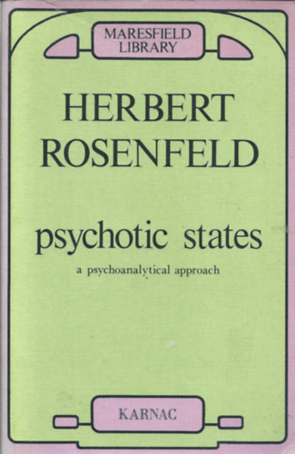 Herbert A. Rosenfeld - Psychotic States - A Psycho-Analytical Approach (Pszichotikus llapotok - Pszichoanalitikus megkzelts)