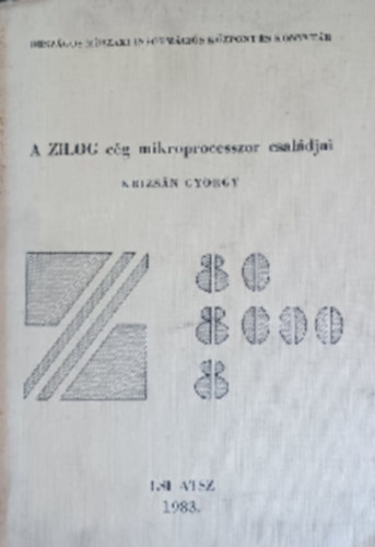 Krizs�n Gy�rgy - A ZILOG c�g mikroprocesszor csal�djai