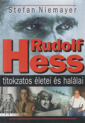 Stefan Niemayer - Rudolf Hess titokzatos �letei �s hal�lai
