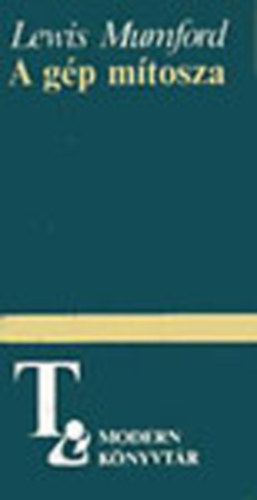 Lewis Mumford - A g�p m�tosza (V�logatott tanulm�nyok)