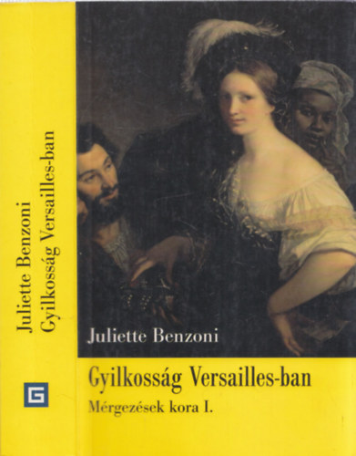 Juliette Benzoni - Mrgezsek kora I. - Gyilkossgok Versailles-ban