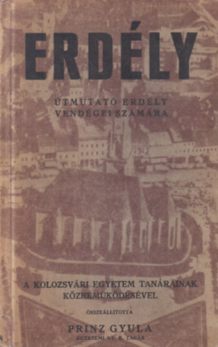 Prinz Gyula - Erd�ly �tmutat� Erdely vend�gei sz�m�ra